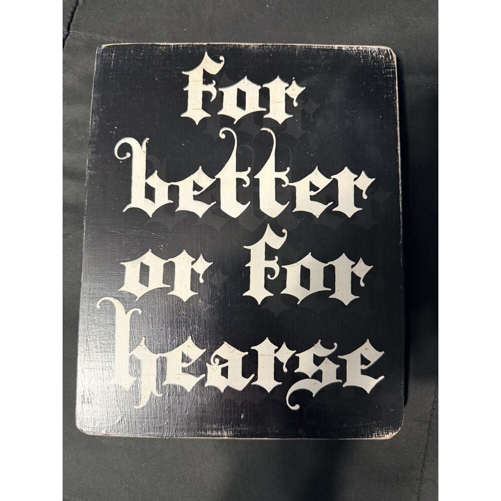 Gothic Wooden Sign for Better or for Hearse, Funny Dark Humor Goth Halloween